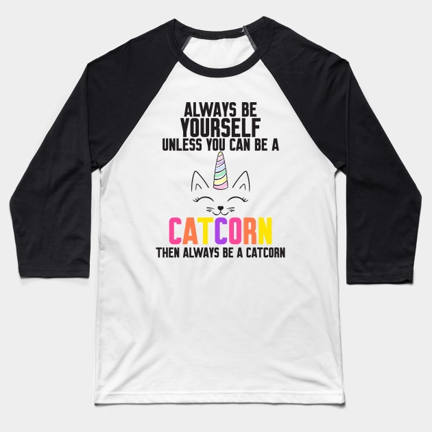Be Yourself Unless You Can Be A Catcorn Baseball T-Shirt by Work Memes